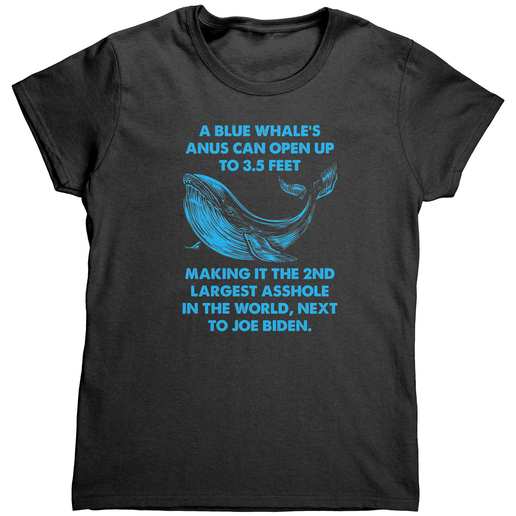 A Blue Whale's Anus Can Open Up To 3.5 Feet Making It The 2nd Largest Asshole In The World Next To Joe Biden (Ladies) -Apparel | Drunk America 