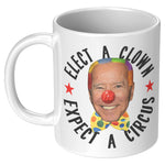Elect A Clown Expect A Circus FJB Coffee Mug -Front/Back | Drunk America 