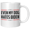 Even My Dog Hates Biden Coffee Mug -Front/Back | Drunk America 