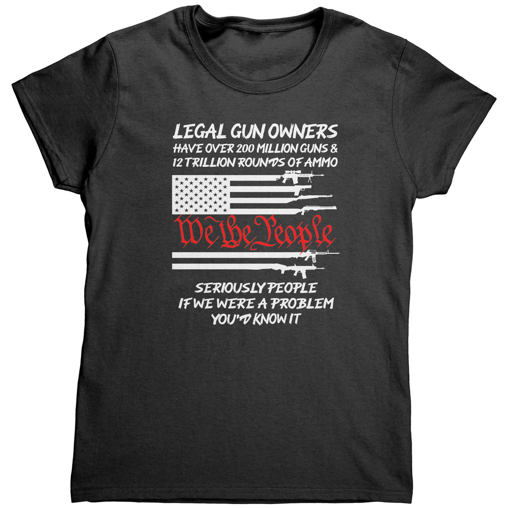 Legal Gun Owners Have Over 2 Million Guns If We Were The Problem You'd Know It (Ladies) -Apparel | Drunk America 