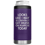 Looks Like I May Accidentally Get Drunk On Purpose Today 12 Oz Koozie Tumbler -Tumblers | Drunk America 