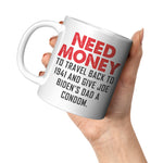 Need Money To Travel Back To 1941 And Give Joe Biden's Dad A Condom Coffee Mug -Front/Back | Drunk America 