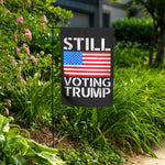 Still Voting Trump Garden Flag -Home Goods | Drunk America 