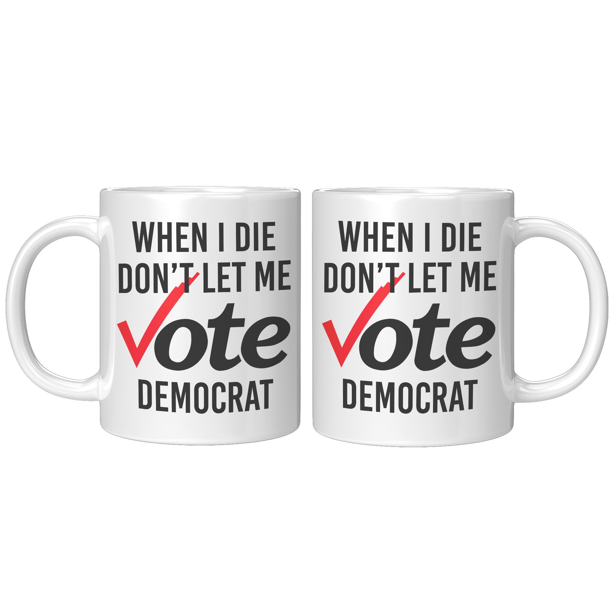 When I Die Don't Let Me Vote Democrat Coffee Mug -Front/Back | Drunk America 