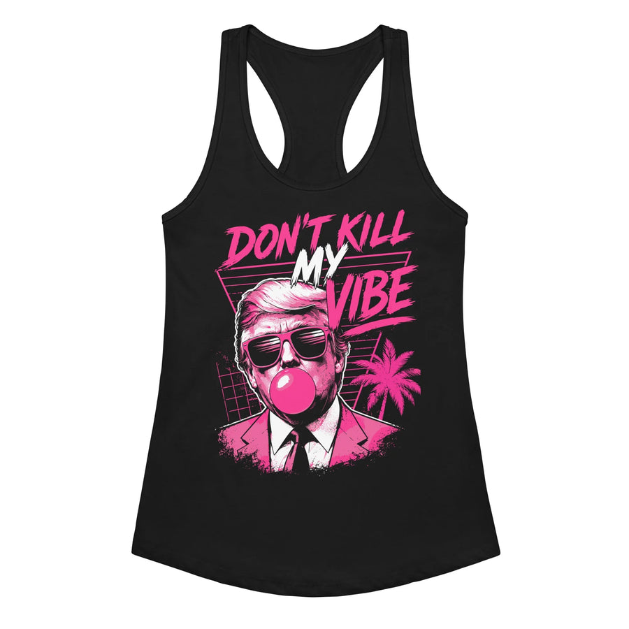 dont-kill-my-vibe-trump-womens-tank-top -