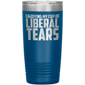 Enjoying My Cup Of Liberal Tears Tumbler -Tumblers | Drunk America 