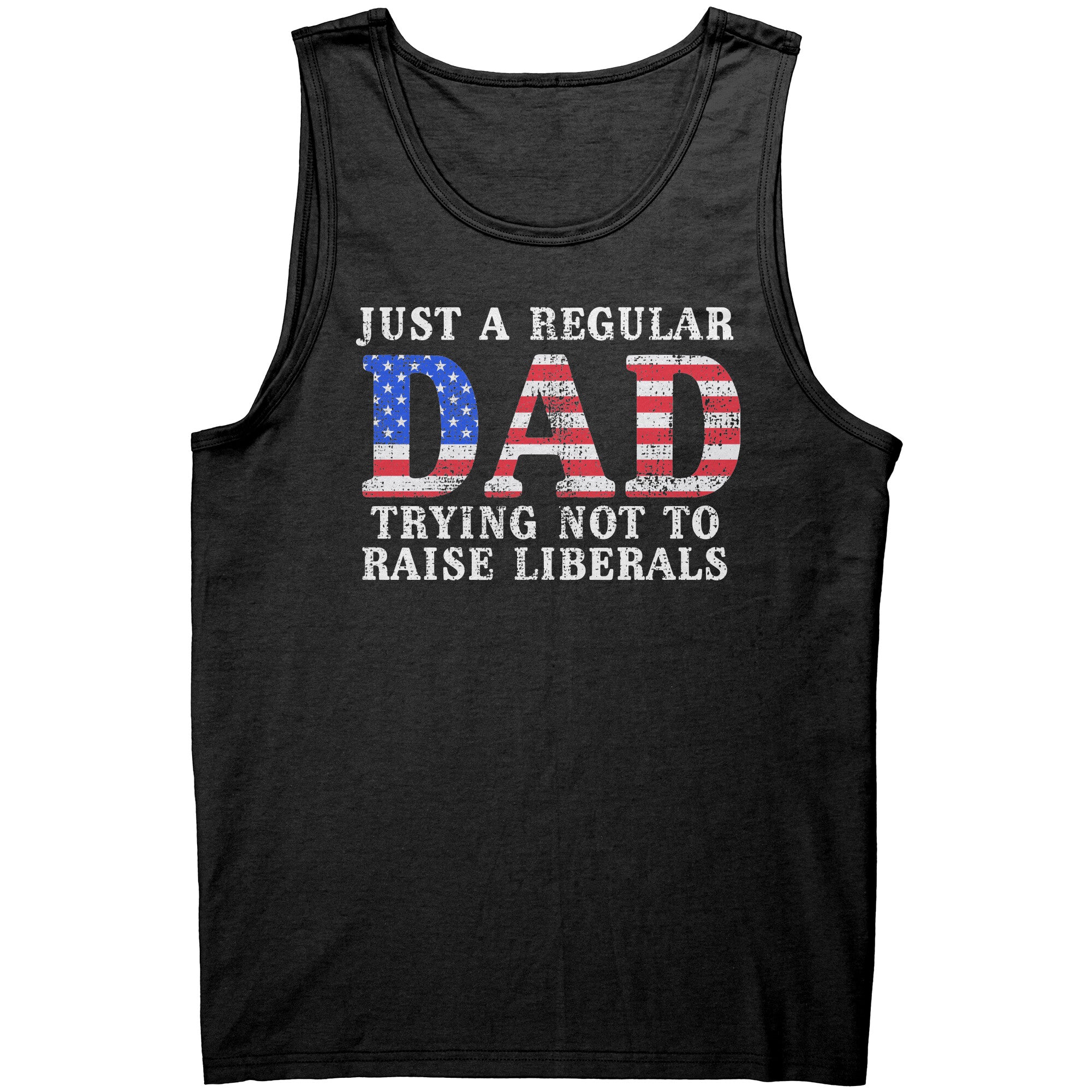 Just A Regular Dad Trying Not To Raise Liberals -Apparel | Drunk America 