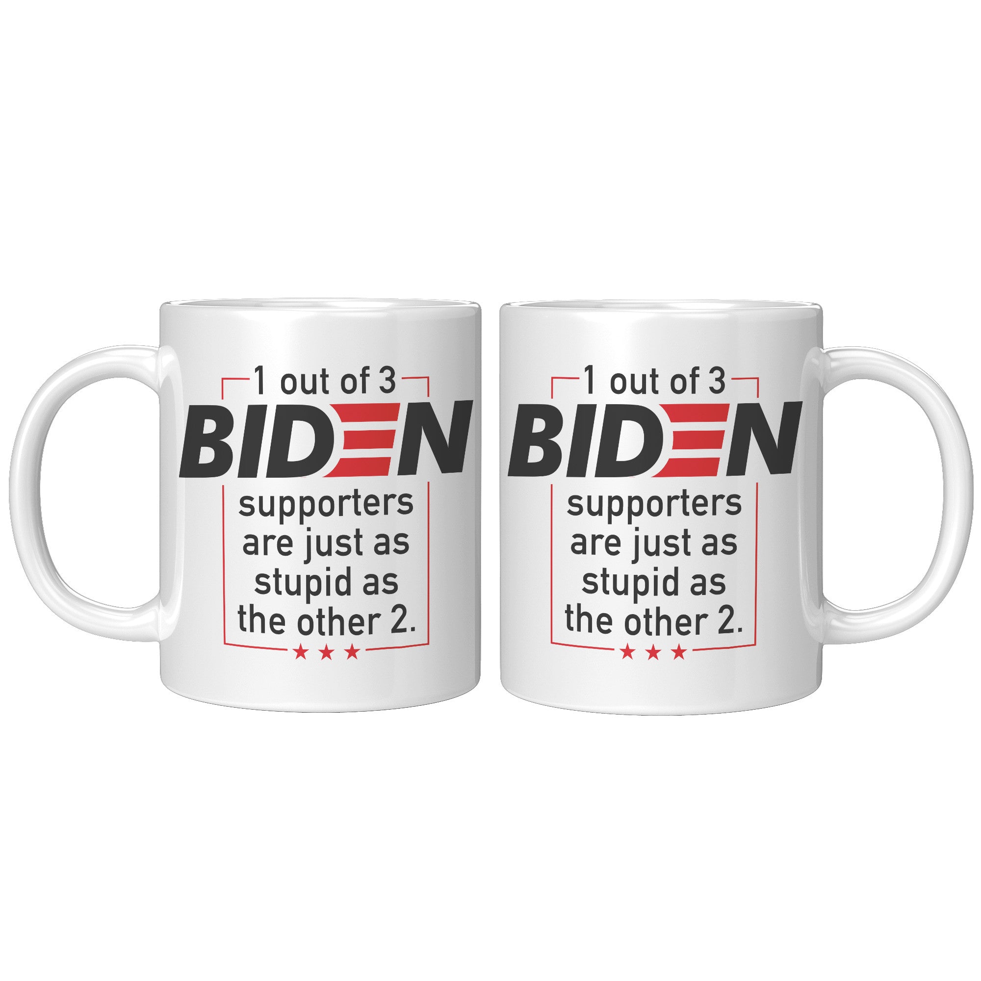 1 Out Of 3 Biden Supporters Are Just As Stupid As The Other 2 Coffee Mug -Front/Back | Drunk America 