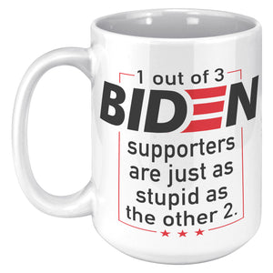 1 Out Of 3 Biden Supporters Are Just As Stupid As The Other 2 Coffee Mug -Front/Back | Drunk America 