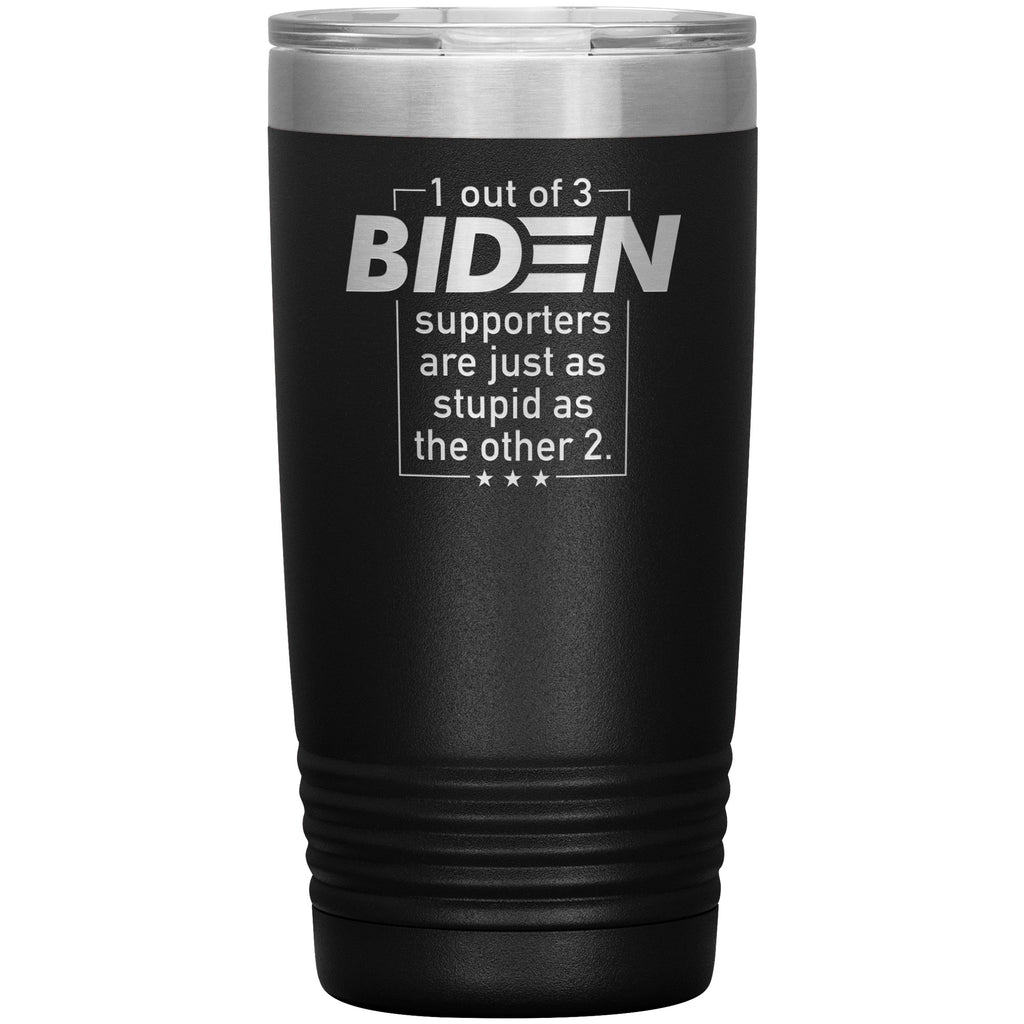 1 Out Of 3 Biden Supporters Are Just As Stupid As The Other 2 Tumbler -Tumblers | Drunk America 