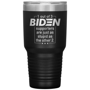 1 Out Of 3 Biden Supporters Are Just As Stupid As The Other 2 Tumbler -Tumblers | Drunk America 