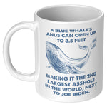 A Blue Whale's Anus Can Open Up To 3.5 Feet Making It The 2nd Largest Asshole In The World Next To Joe Biden Coffee Mug -Front/Back | Drunk America 