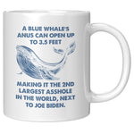 A Blue Whale's Anus Can Open Up To 3.5 Feet Making It The 2nd Largest Asshole In The World Next To Joe Biden Coffee Mug -Front/Back | Drunk America 