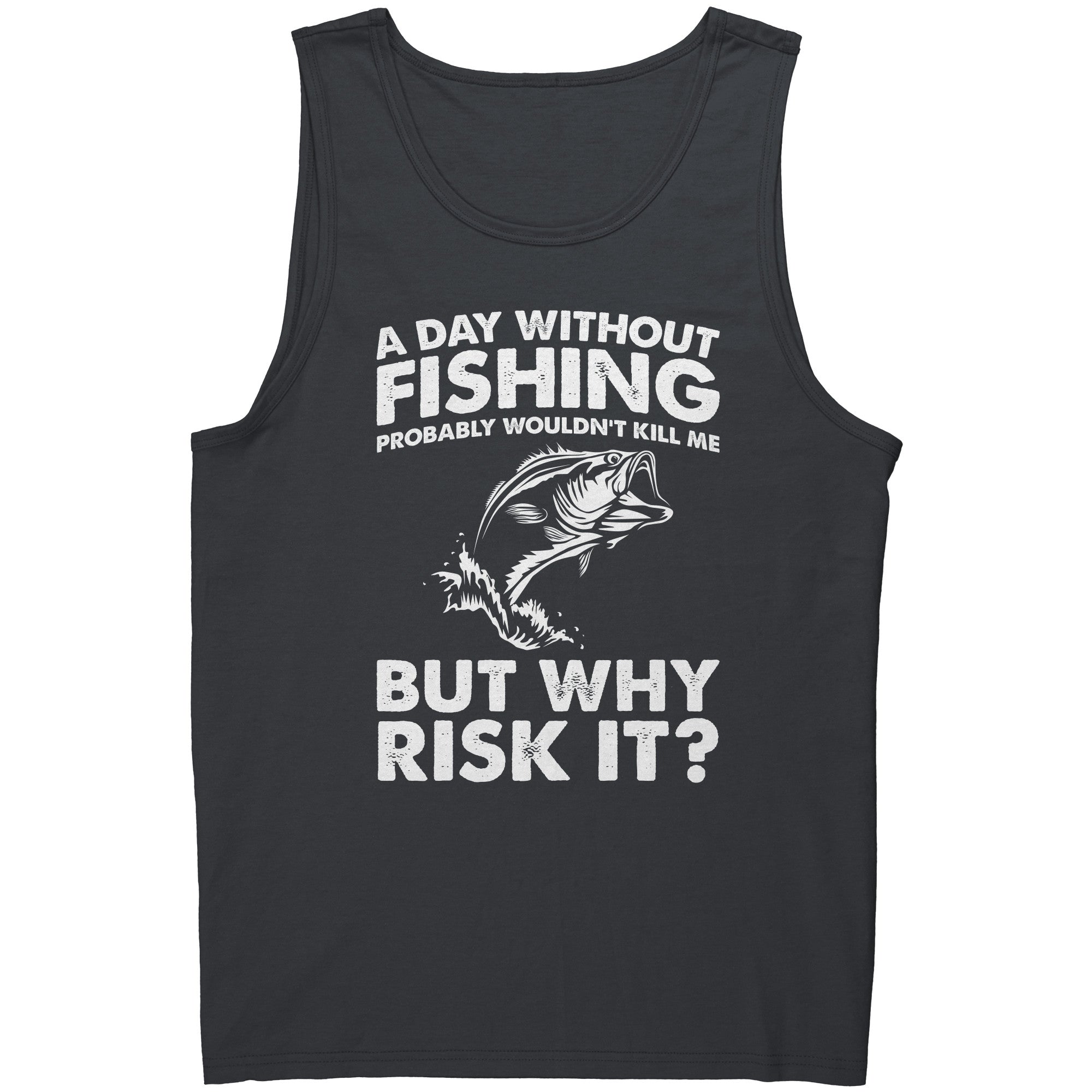 A Day Without Fishing Probably Wouldn't Kill Me But Why Risk It? -Apparel | Drunk America 