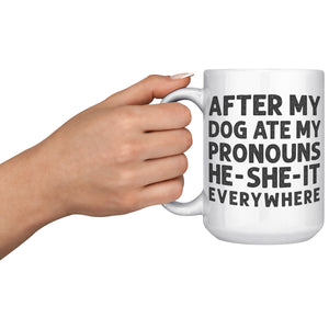 After My Dog Ate My Pronouns He-She-It Everywhere Coffee Mug -Front/Back | Drunk America 