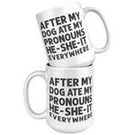 After My Dog Ate My Pronouns He-She-It Everywhere Coffee Mug -Front/Back | Drunk America 