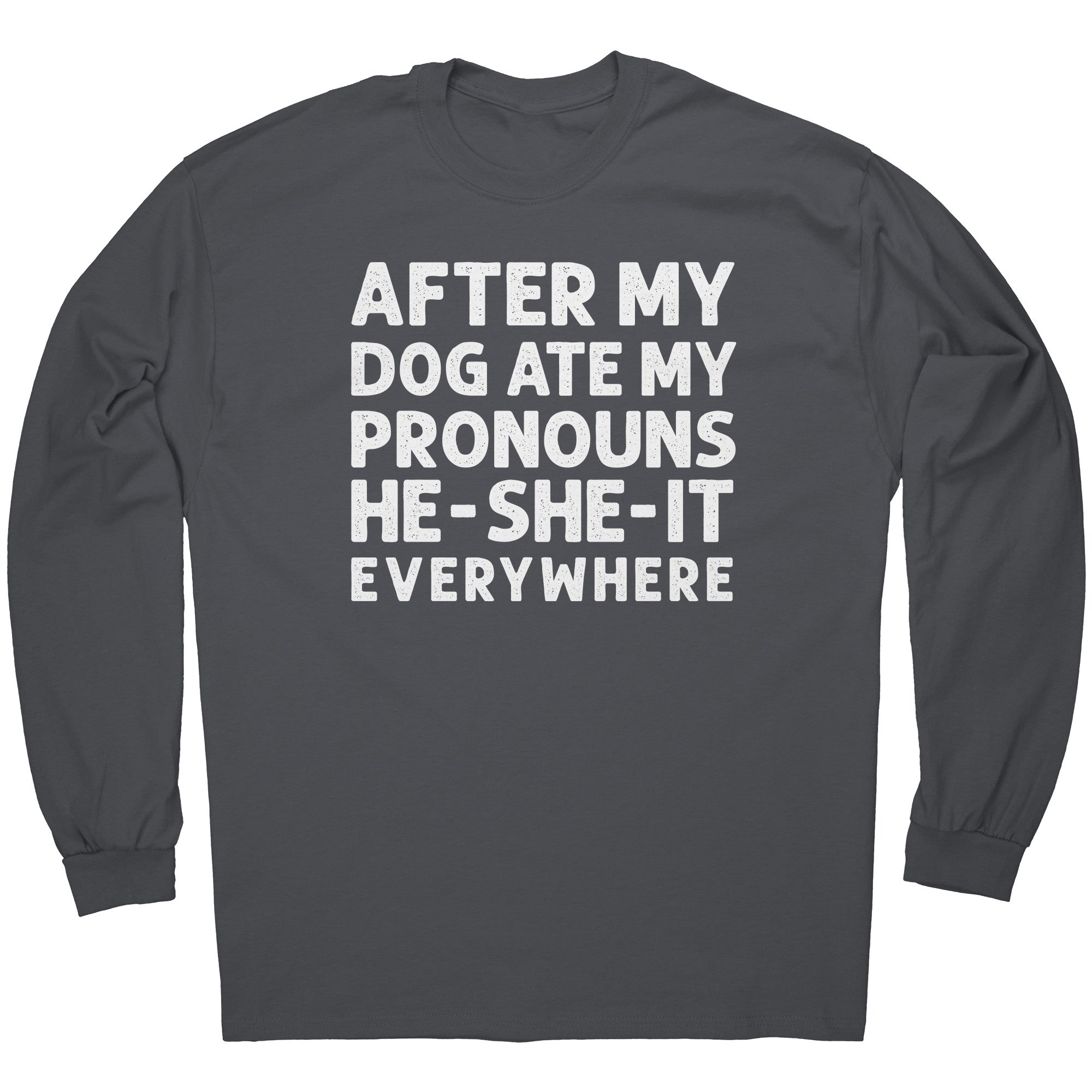 After My Dog Ate My Pronouns He-She-It Everywhere -Apparel | Drunk America 