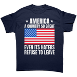 America A Country So Great Even Its Haters Refuse To Leave Shirt