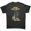 Are You A Half Empty Or A Half Full Kinda Person -Apparel | Drunk America 