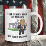Trump I Like My White House With A Lot Of Ballroom Coffee Mug