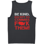 Be Kind. Except To Commies F**k Them! -Apparel | Drunk America 