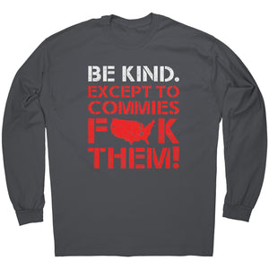 Be Kind. Except To Commies F**k Them! -Apparel | Drunk America 