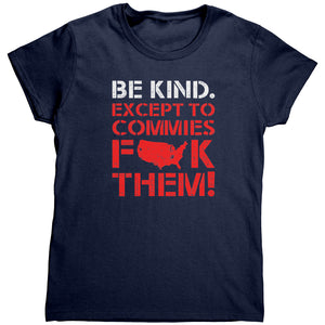 Be Kind. Except To Commies F**k Them! (Ladies) -Apparel | Drunk America 