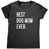 Best Dog Mom Ever (Ladies) -Apparel | Drunk America 