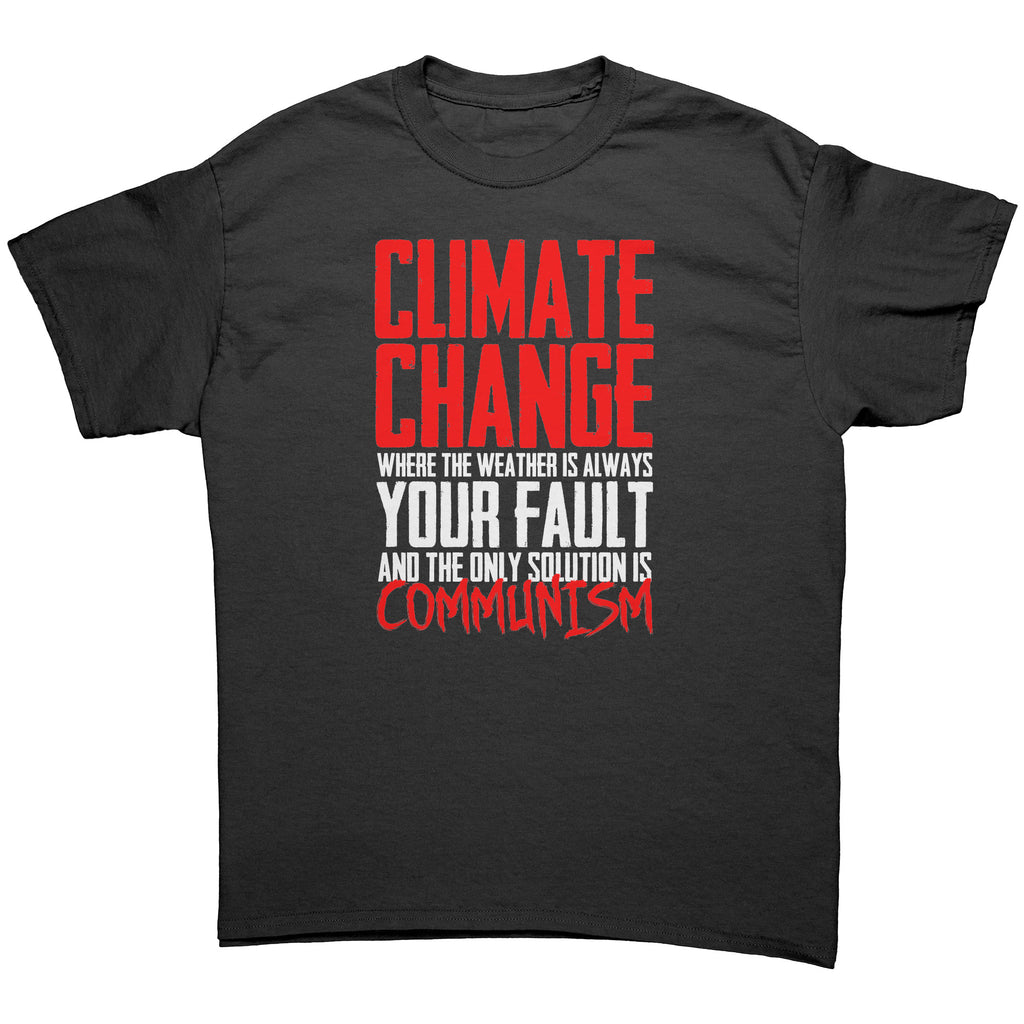 Climate Change Where The Weather Is Always Your Fault And The Only Solution Is Communism -Apparel | Drunk America 