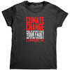 Climate Change Where The Weather Is Always Your Fault And The Only Solution Is Communism (Ladies) -Apparel | Drunk America 