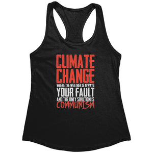 Climate Change Where The Weather Is Always Your Fault And The Only Solution Is Communism (Ladies) -Apparel | Drunk America 