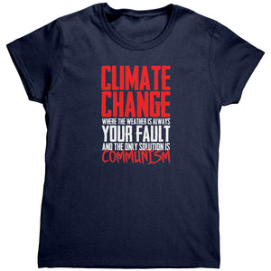 Climate Change Where The Weather Is Always Your Fault And The Only Solution Is Communism (Ladies) -Apparel | Drunk America 