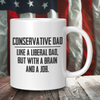 Conservative Dad - Like A Liberal Dad, But With A Job And A Brain Coffee Mug