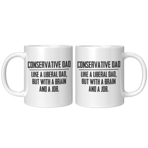 Conservative Dad - Like A Liberal Dad, But With A Job And A Brain Coffee Mug -Front/Back | Drunk America 