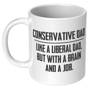 Conservative Dad - Like A Liberal Dad, But With A Job And A Brain Coffee Mug -Front/Back | Drunk America 