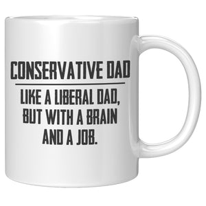 Conservative Dad - Like A Liberal Dad, But With A Job And A Brain Coffee Mug -Front/Back | Drunk America 