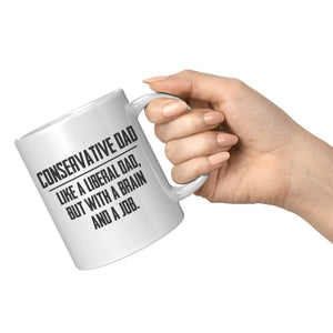 Conservative Dad - Like A Liberal Dad, But With A Job And A Brain Coffee Mug -Front/Back | Drunk America 