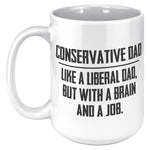 Conservative Dad - Like A Liberal Dad, But With A Job And A Brain Coffee Mug -Front/Back | Drunk America 