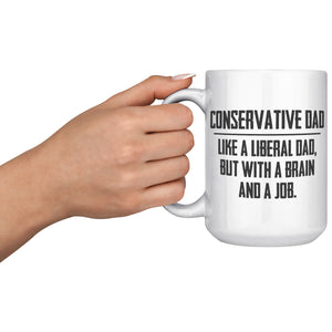 Conservative Dad - Like A Liberal Dad, But With A Job And A Brain Coffee Mug -Front/Back | Drunk America 