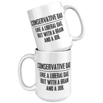 Conservative Dad - Like A Liberal Dad, But With A Job And A Brain Coffee Mug -Front/Back | Drunk America 