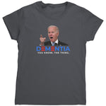 Dementia Joe Biden You Know The Thing (Ladies) -Apparel | Drunk America 