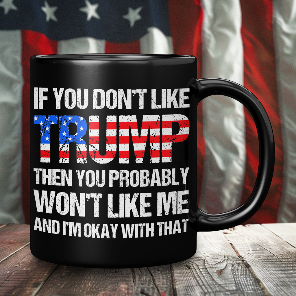 If You Don't Like Trump Mug | Donald Trump Fan Mug – Patriotic Clothing for True Americans | Drunk America
