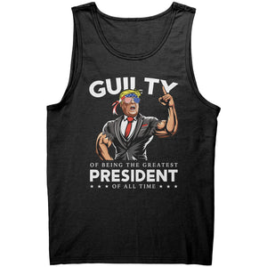 Donald Trump Guilty Of Being The Greatest President Of All Time -Apparel | Drunk America 
