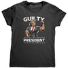 Donald Trump Guilty Of Being The Greatest President Of All Time (Ladies) -Apparel | Drunk America 