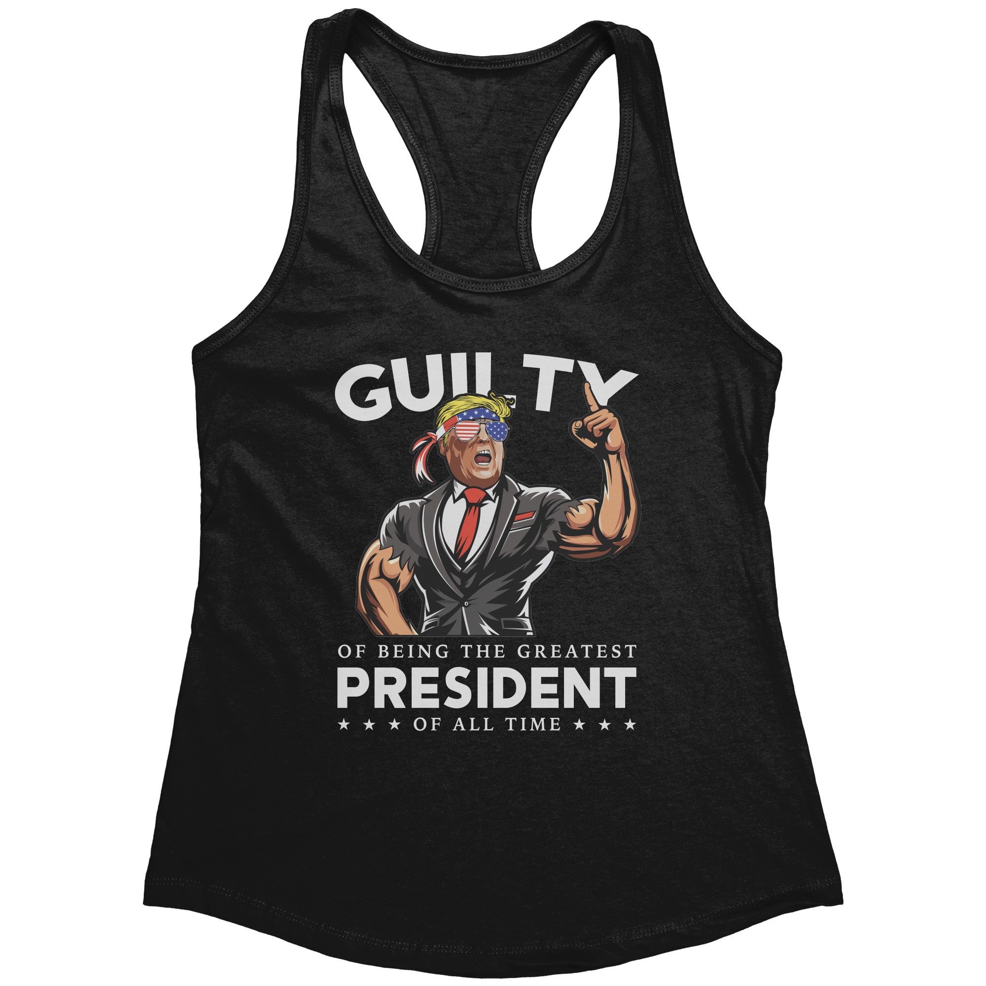Donald Trump Guilty Of Being The Greatest President Of All Time (Ladies) -Apparel | Drunk America 