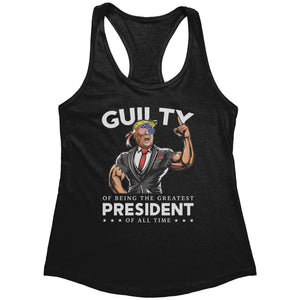 Donald Trump Guilty Of Being The Greatest President Of All Time (Ladies) -Apparel | Drunk America 