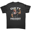 Donald Trump Guilty Of Being The Greatest President Of All Time -Apparel | Drunk America 