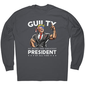 Donald Trump Guilty Of Being The Greatest President Of All Time -Apparel | Drunk America 