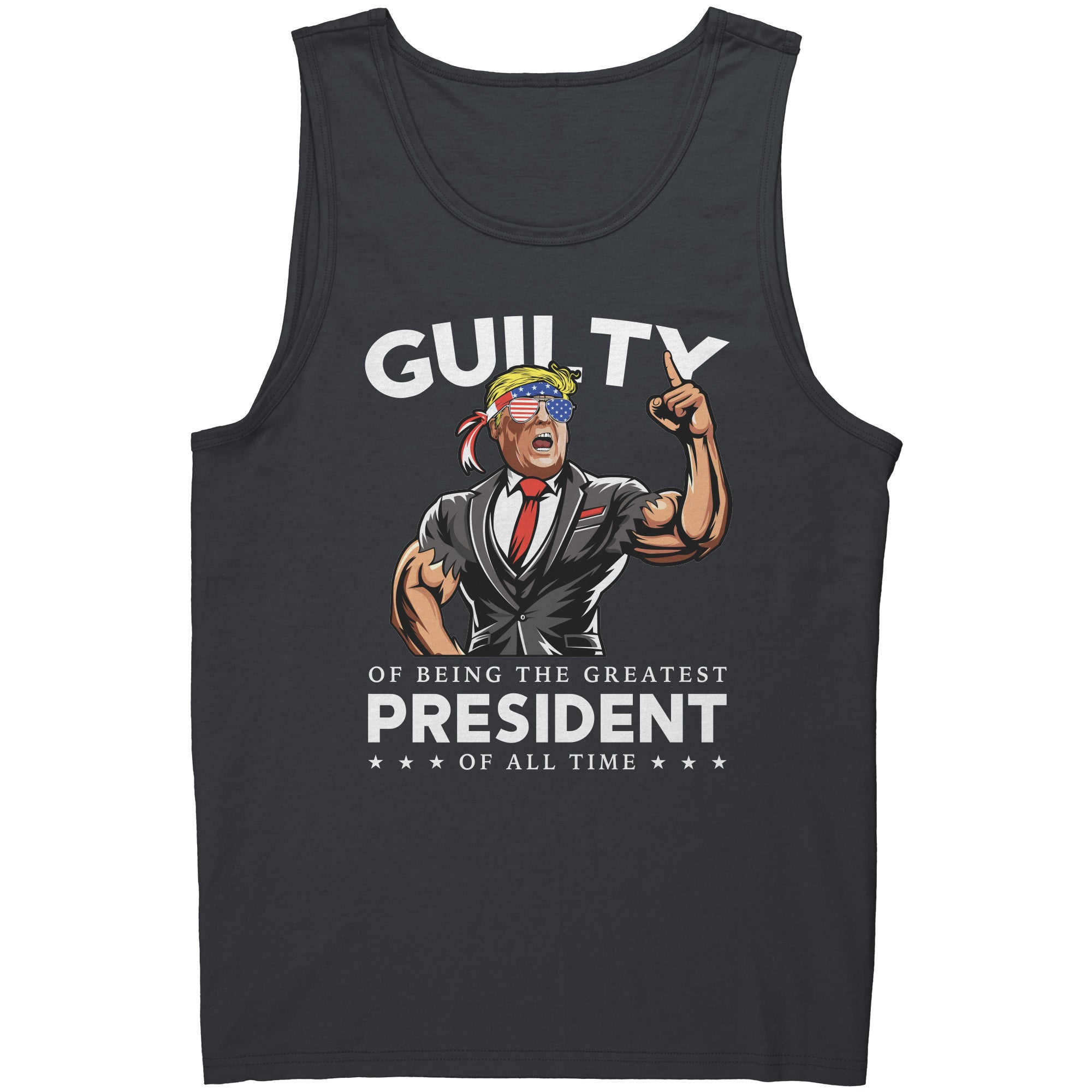 Donald Trump Guilty Of Being The Greatest President Of All Time -Apparel | Drunk America 