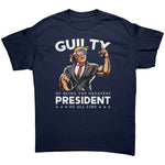 Donald Trump Guilty Of Being The Greatest President Of All Time -Apparel | Drunk America 